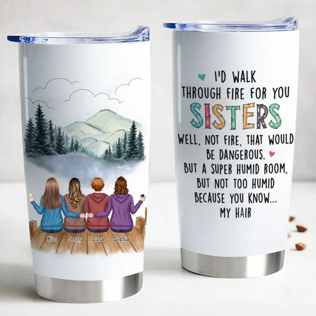 Sisters Forever 20oz Insulated Tumbler with sisters and scenic background, quote: I'd walk through fire for my sisters.